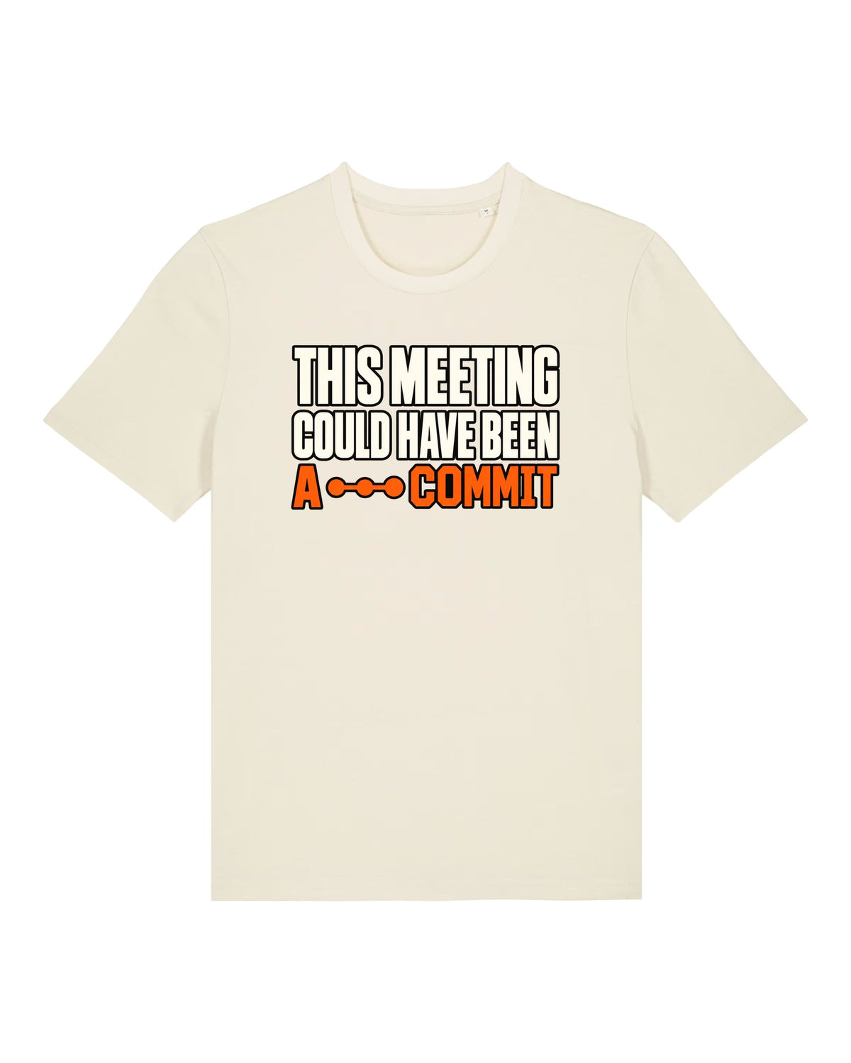 White t-shirt with "THIS MEETING COULD HAVE BEEN A COMMIT" text print