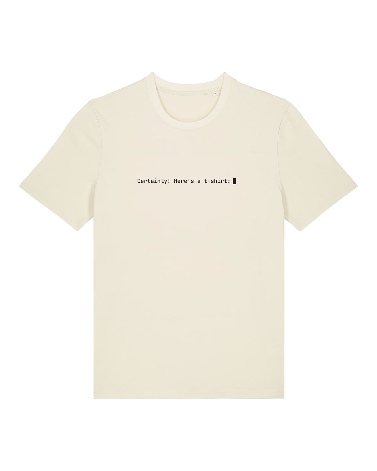 White t-shirt with "Certainly! Here's a t-shirt:" chatbot reply with blinking cursor