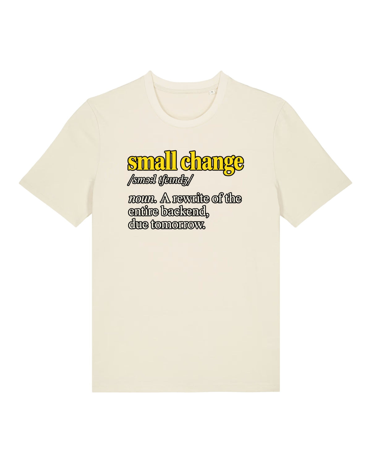 White t-shirt with dictionary definition "small change: a rewrite of the entire backend, due tomorrow"